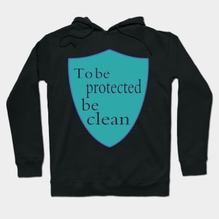 To be protected be clean Hoodie